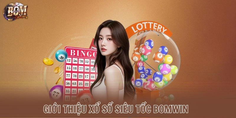 Giới thiệu xổ số siêu tốc Bomwin